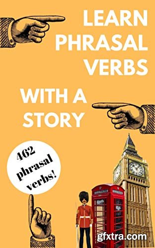 Learn Phrasal Verbs with a Story: Phrasal Verbs are so important, so don\'t be scared of them. Learn them!