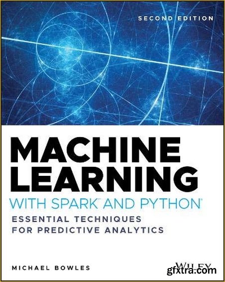 Machine Learning with Spark and Python: Essential Techniques for Predictive Analytics Ed 2