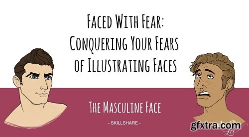 Faced With Fear: Conquering Your Fears of Illustrating Faces | The Masculine Face