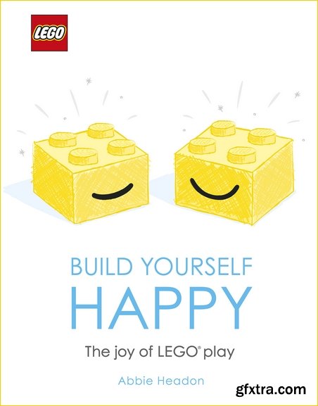 LEGO Build Yourself Happy: The Joy of LEGO play