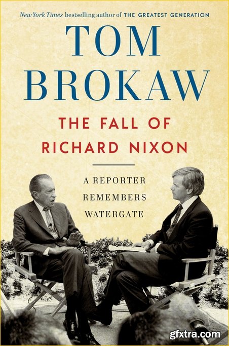 The Fall of Richard Nixon: A Reporter Remembers Watergate