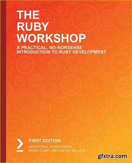 The Ruby Workshop: A Practical, No-Nonsense Introduction to Ruby Development