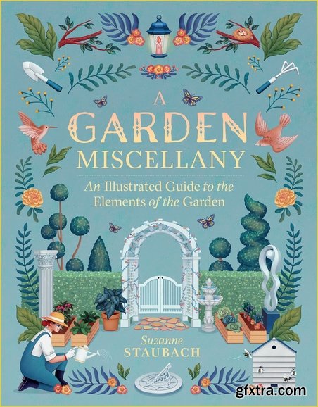 A Garden Miscellany: An Illustrated Guide to the Elements of the Garden