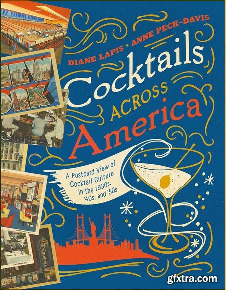 Cocktails Across America: A Postcard View of Cocktail Culture in the 1930s, \'40s, and \'50s