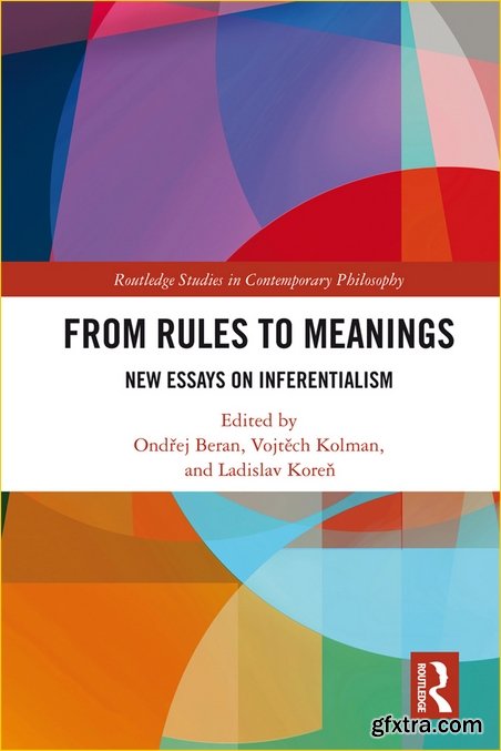 From Rules to Meanings: New Essays on Inferentialism