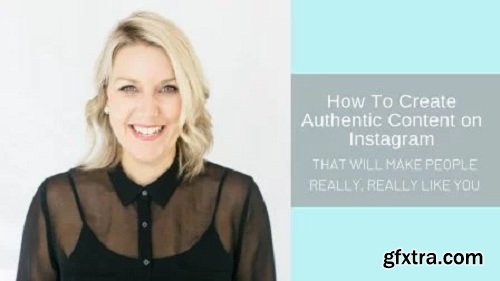 How to Create Authentic Content on Instagram That Will Make People Really, Really Like You