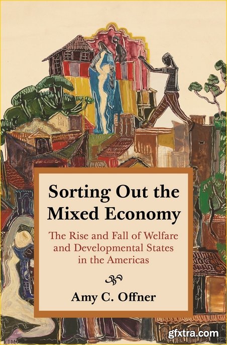 Sorting Out the Mixed Economy: The Rise and Fall of Welfare and Developmental States in the Americas