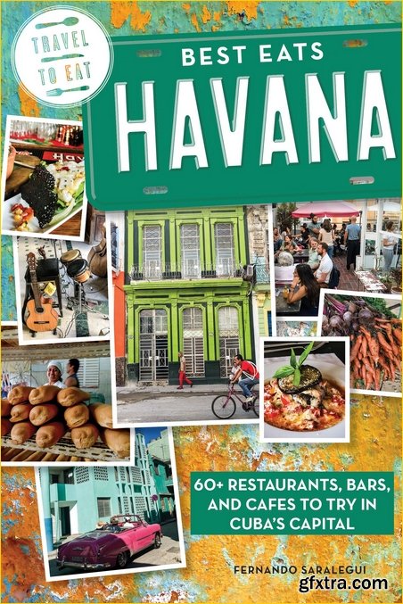 Best Eats Havana: 60+ Restaurants, Bars, and Cafes to Try in Cuba\'s Capital
