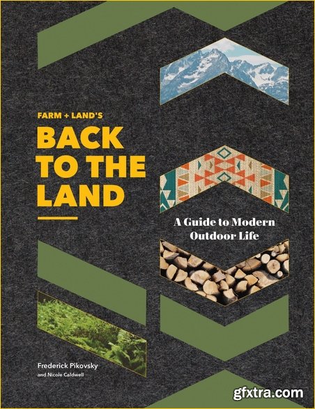 Farm + Land\'s Back to the Land: A Modern Guide to Outdoor Life