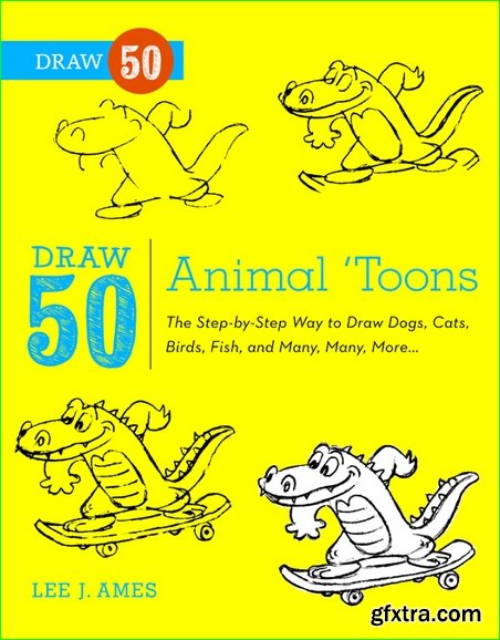 Draw 50 Animal \'Toons: The Step-by-Step Way to Draw Dogs, Cats, Birds, Fish, and Many, Many, More