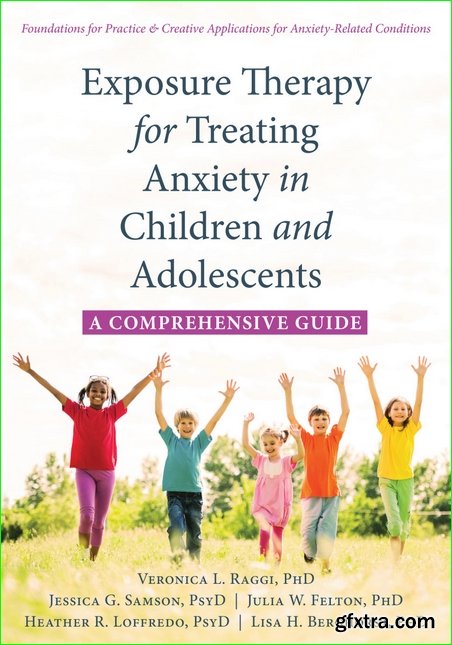 Exposure Therapy for Treating Anxiety in Children and Adolescents : A Comprehensive Guide