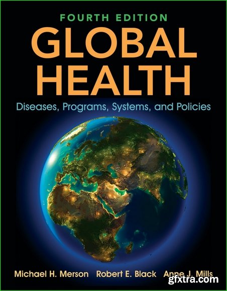 Global Health : Diseases, Programs, Systems, and Policies, Fourth Edition