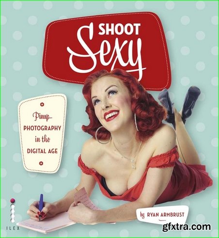 Shoot Sexy: Pinup Photography in the Digital Age (AZW3)