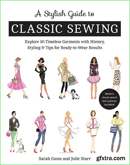 A Stylish Guide to Classic Sewing: Explore 30 Timeless Garments with History, Styling & Tips for Ready-to-Wear Results