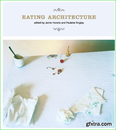 Eating Architecture (The MIT Press)