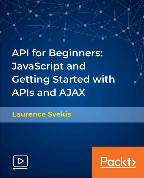 Oreilly - API for Beginners: JavaScript and Getting Started with APIs and AJAX