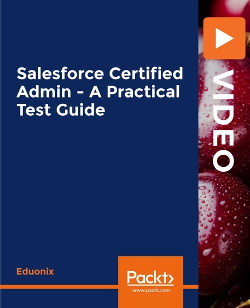 Oreilly - Salesforce Certified Admin - A Practical Test Guide