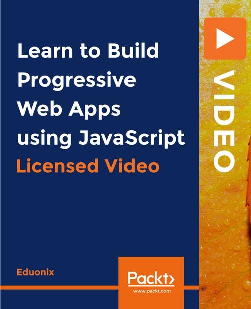 Oreilly - Learn to Build Progressive Web Apps using JavaScript