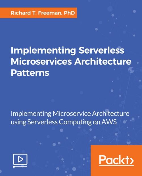 Oreilly - Implementing Serverless Microservices Architecture Patterns