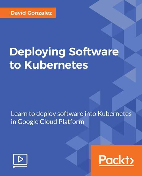 Oreilly - Deploying Software to Kubernetes