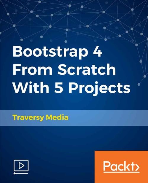Oreilly - Bootstrap 4 From Scratch With 5 Projects