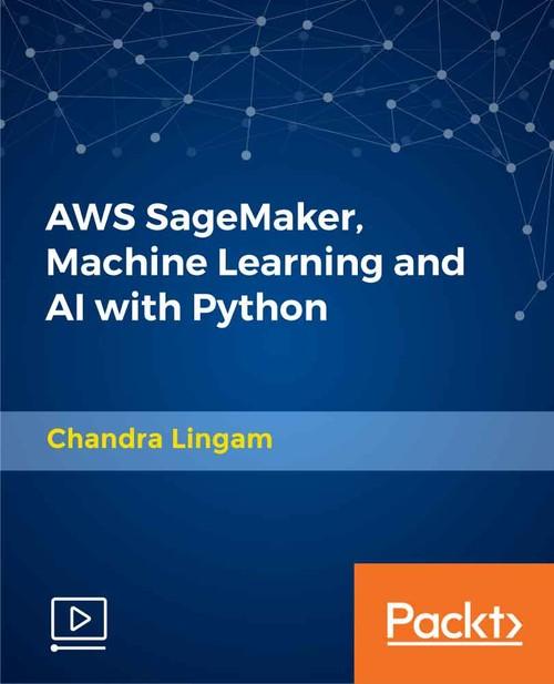 Oreilly - AWS SageMaker, Machine Learning and AI with Python