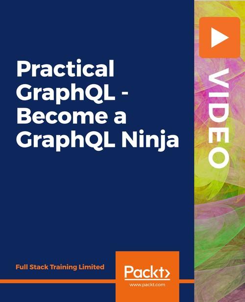 Oreilly - Practical GraphQL - Become a GraphQL Ninja