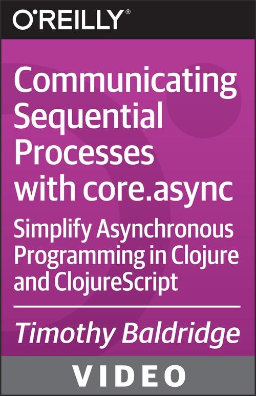 Oreilly - Communicating Sequential Processes with core.async