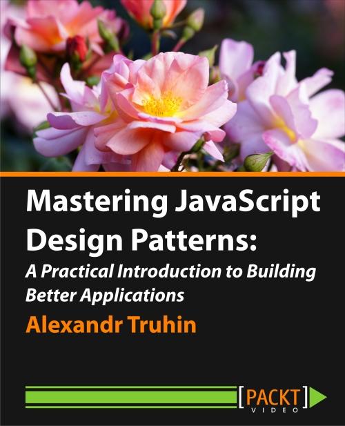 Oreilly - Mastering JavaScript Design Patterns: A Practical Introduction to Building Better Applications