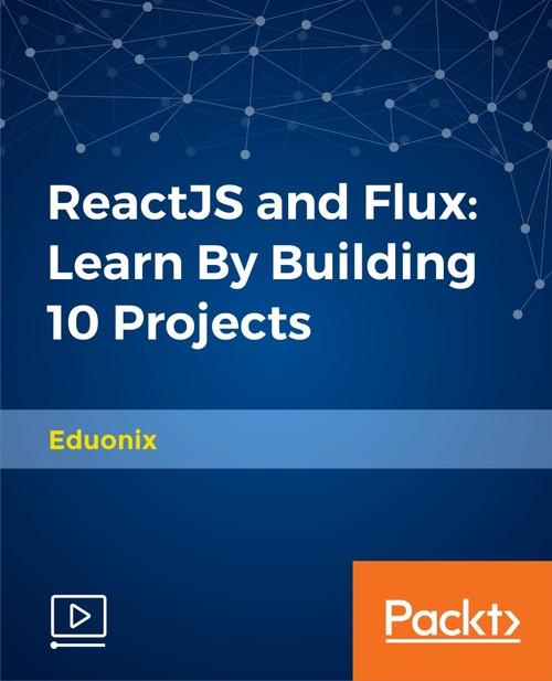 Oreilly - ReactJS and Flux: Learn By Building 10 Projects
