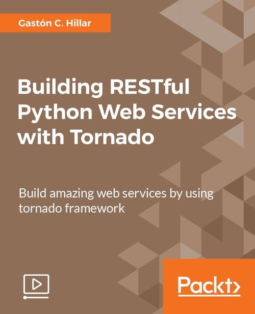 Oreilly - Building RESTful Python Web Services with Tornado