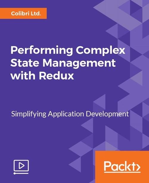 Oreilly - Performing Complex State Management with Redux