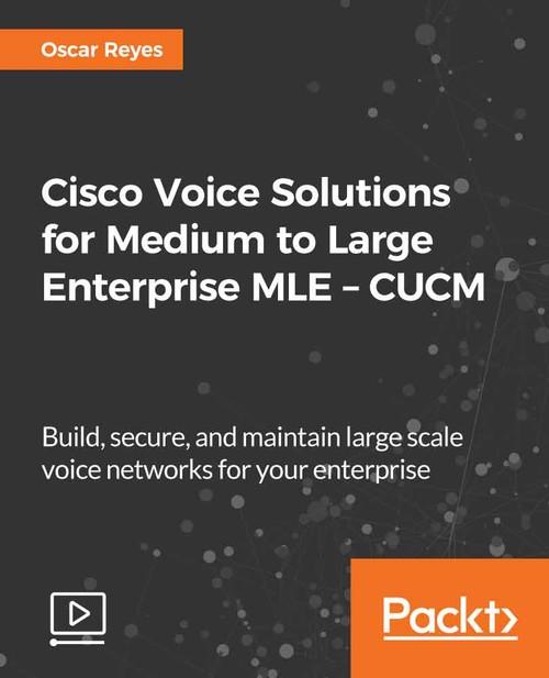 Oreilly - Cisco Voice Solutions for Medium to Large Enterprise MLE – CUCM