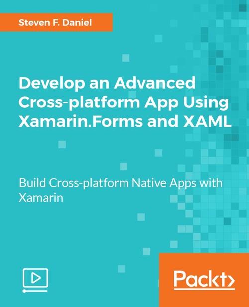 Oreilly - Develop an Advanced Cross-platform App Using Xamarin.Forms and XAML