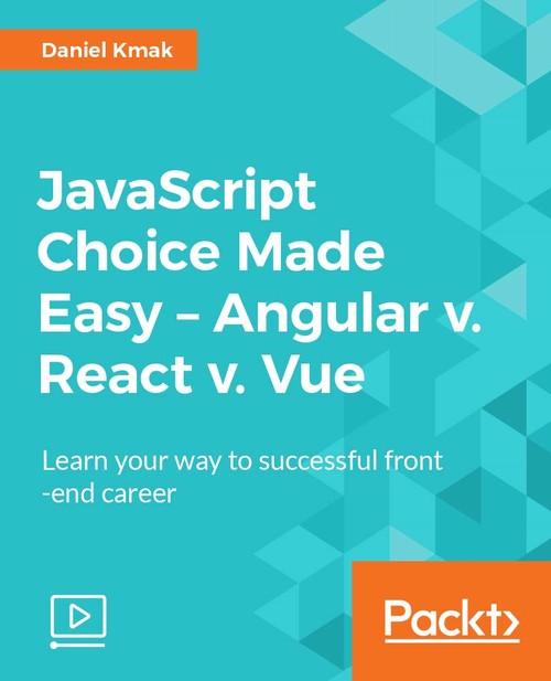 Oreilly - JavaScript Choice Made Easy - Angular v. React v. Vue
