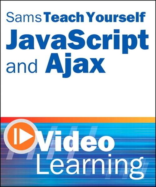 Oreilly - Sams Teach Yourself JavaScript and Ajax Video Learning