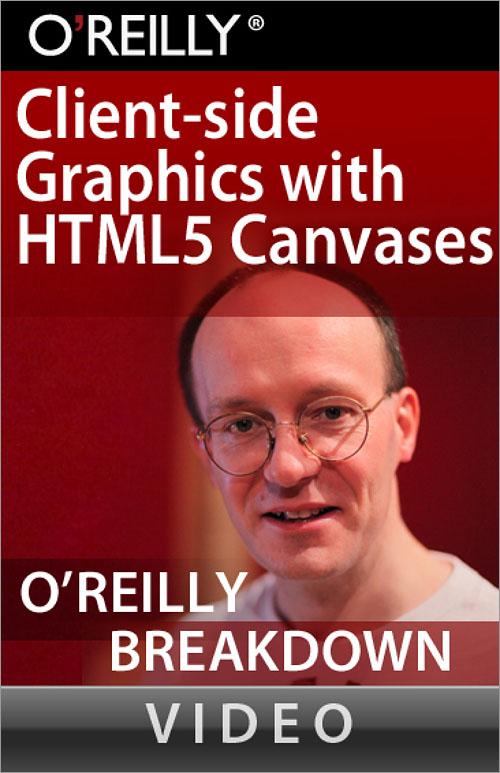 Oreilly - Client-side Graphics with HTML5 Canvases