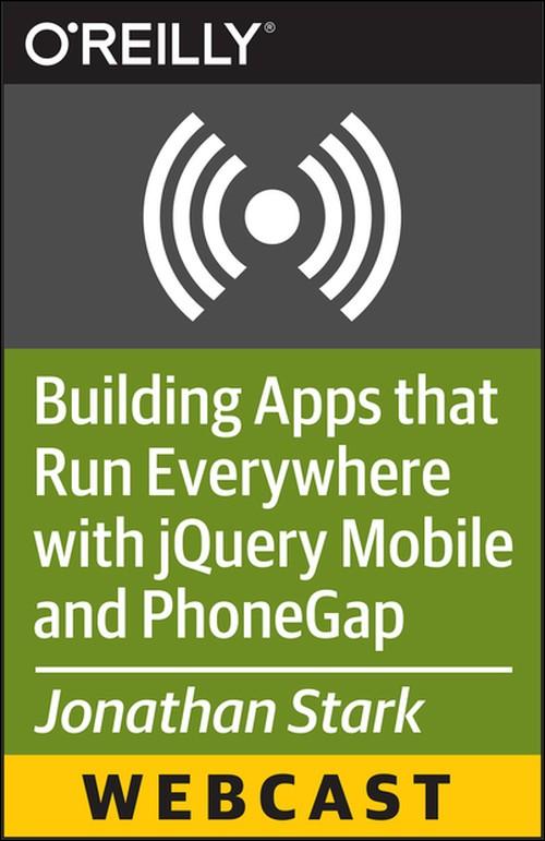 Oreilly - Building Apps that Run Everywhere with jQuery Mobile and PhoneGap