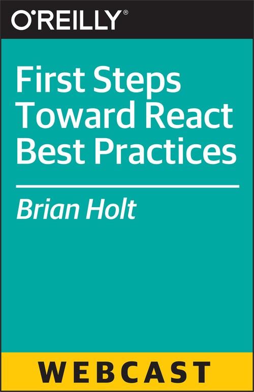 Oreilly - First Steps Toward React Best Practices