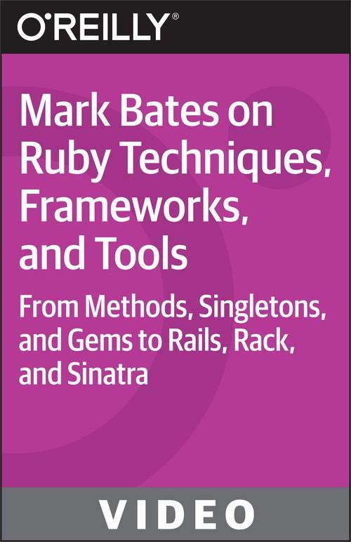 Oreilly - Mark Bates on Ruby Techniques, Frameworks, and Tools
