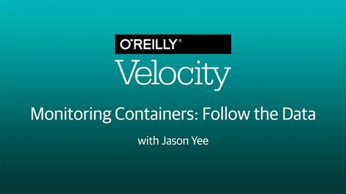 Oreilly - Monitoring Containers: Follow the Data