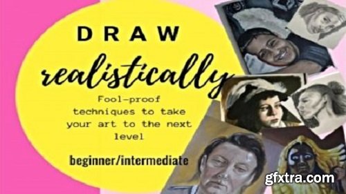 Draw Realistically - Fool-proof Techniques to Take Your Art to the Next Level