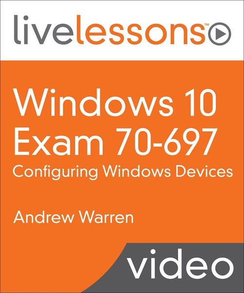 Oreilly - Windows 10 Exam 70-697: Configuring Windows Devices LiveLessons