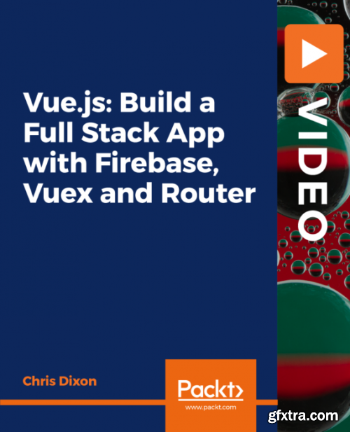 Vue.js: Build a Full Stack App with Firebase, Vuex and Router