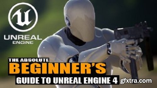 The Absolute Beginner\'s Guide To Learning Unreal Engine 4