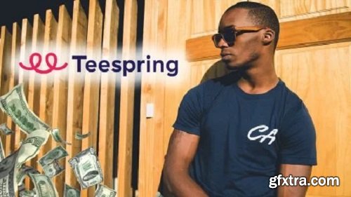 Teespring Masterclass: Start Your Own Successful T-shirt Business Online
