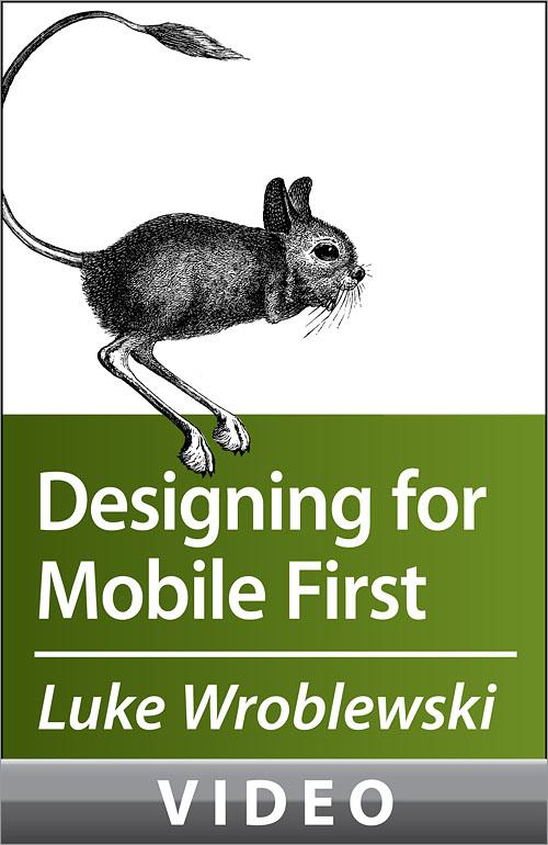 Oreilly - Luke Wroblewski on Designing for Mobile First