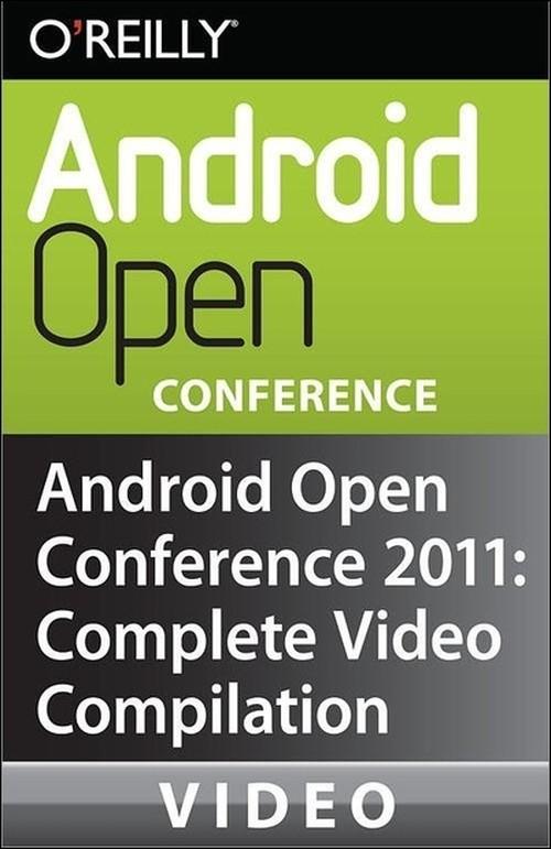 Oreilly - Android Open Conference 2011: Complete Video Compilation