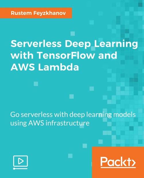 Oreilly - Serverless Deep Learning with TensorFlow and AWS Lambda