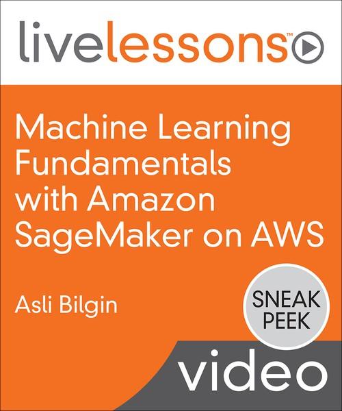 Oreilly - Machine Learning Fundamentals with Amazon SageMaker on AWS